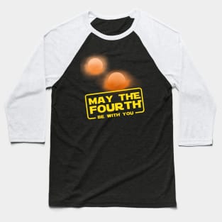 May the Fourth be with you Baseball T-Shirt